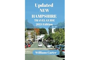 New Hampshire travel guide 2024 Edition: New Hampshire Escapades: Local Insights, Thrilling Activities, and Relaxing Retreats Revealed (Williams Carter Vacation Guide)