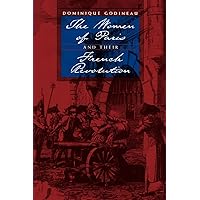 The Women of Paris and Their French Revolution (Volume 26) (Studies on the History of Society and Culture)