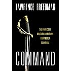 Command: The Politics of Military Operations from Korea to Ukraine