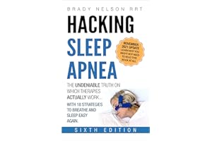 Hacking Sleep Apnea and CPAP Hacks - 6th Edition [2021] 18 Strategies to Breathe & Sleep Easy Again. Includes Bonus 100+ CPAP