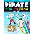 Pirate: How to Draw For Kids: A Fun Activity Book with 35 Illustrations for Beginners with Simple Step-by-Step Drawing Guides