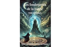 LES FONDEMENTS DE LA MAGIE : GUIDE DU DÉBUTANT (French Edition)