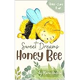 Sweet Dreams Honey Bee: Enchanting Bedtime Story for Newborns, Infants (0-6 Months) & Toddlers (12-18 Months) | Perfect Pre-K