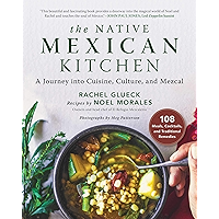 The Native Mexican Kitchen: A Journey into Cuisine, Culture, and Mezcal book cover The Native Mexican Kitchen: A Journey into Cuisine, Culture, and Mezcal book cover