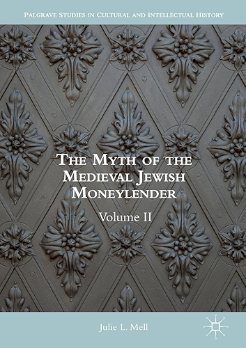 Download The Myth of the Medieval Jewish Moneylender: Volume II (Palgrave Studies in Cultural and Intellectual History) (English Edition) PDF