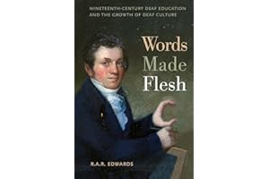 Words Made Flesh: Nineteenth-Century Deaf Education and the Growth of Deaf Culture (The History of Disability, 4)