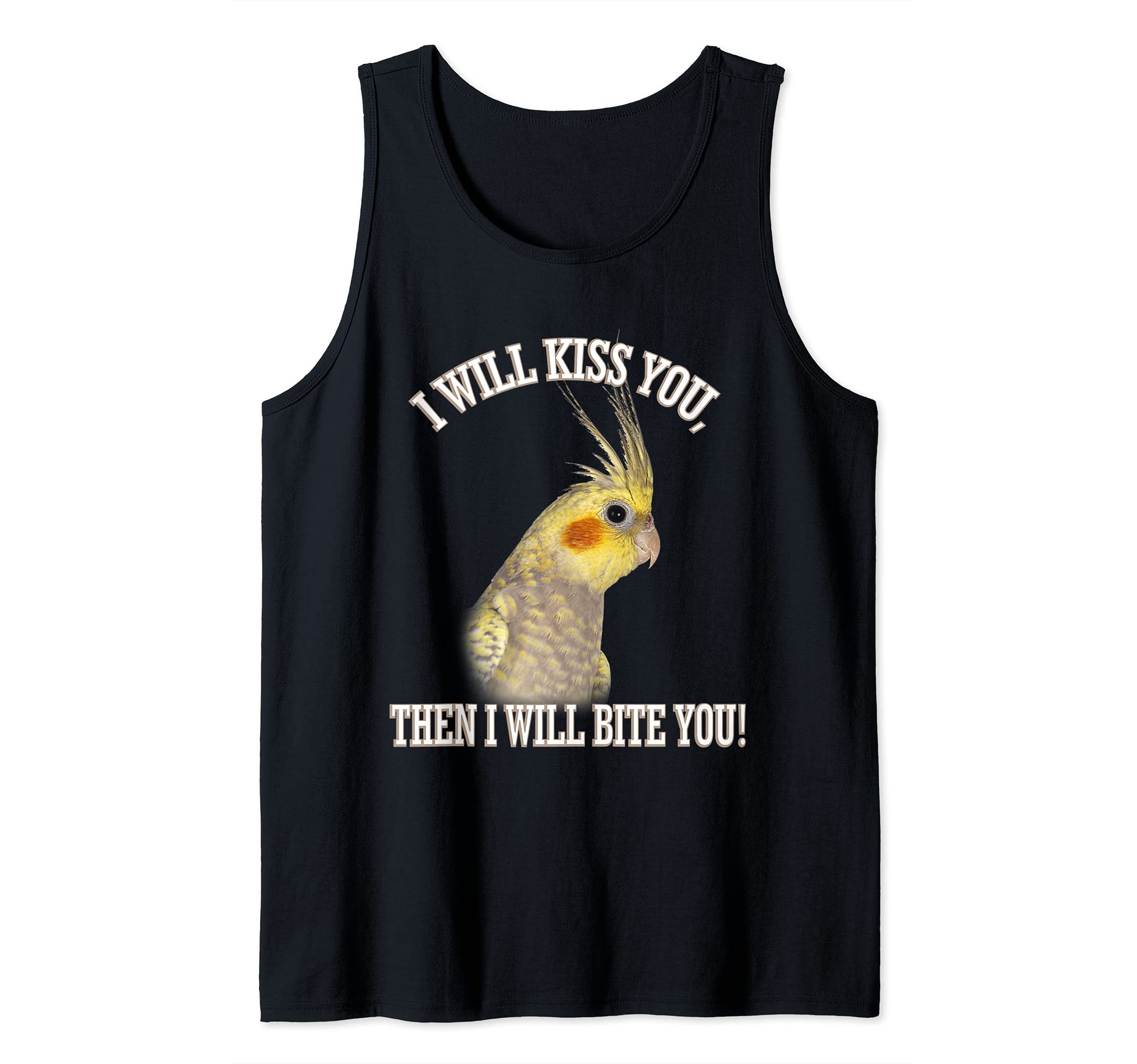 COCKATIEL Birds Funny Cockatiels I Will Kiss You Then Bite Tank Top