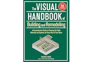 The Visual Handbook of Building and Remodeling 5th Edition: A Comprehensive Guide to Choosing the Right Materials and Systems for Every Part of Your Home