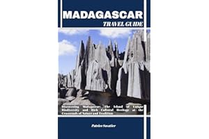 MADAGASCAR TRAVEL GUIDE: Discovering Madagascar: The Island of Unique Biodiversity and Rich Cultural Heritage at the Crossroa