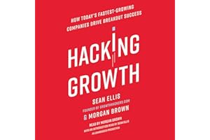 Hacking Growth: How Today's Fastest-Growing Companies Drive Breakout Success