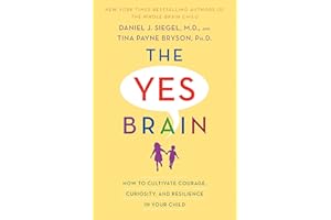 The Yes Brain: How to Cultivate Courage, Curiosity, and Resilience in Your Child