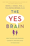 The Yes Brain: How to Cultivate Courage, Curiosity, and Resilience in Your Child