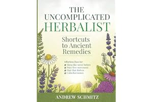 The Uncomplicated Herbalist: My Shortcuts to Ancient Remedies - Natural Healing Made Easy for Busy People over 50