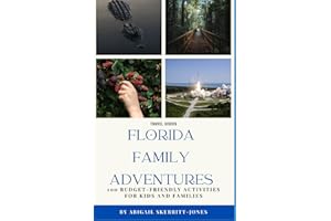 Florida Family Adventures: 100 Budget-Friendly Actvities for Kids and Families (Florida Travel Adventures)