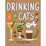 Drinking Cats Coloring Book: An Adult Coloring Book with Many Coffee and Drinks Recipes, Super Cute with a Pussycat