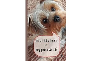 What The Heck Is My Password: Password Logbook Internet Password Keeper and Organizer: Cute Funny Yorkshire Terrier Yorkie Puppy Dog- Dog Lover Gift