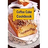 Coffee Cake Cookbook (Decadent Dessert Cookbook)