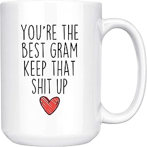 BackyardPeaks Funny Gram Gifts You're The Best Gram Keep That Shit Up Funny Gifts for Gram Coffee Mug Tea Cup White (15 oz)