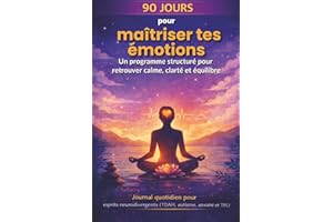 90 jours, pour maîtriser tes émotions: Pour adultes neurodivergents atteints de TDAH, TPL, d’autisme et d'anxiété. Suivez vos
