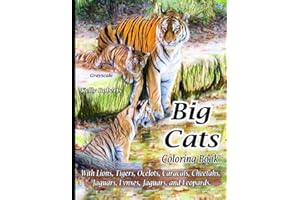 Big Cats Coloring Book: With Lions, Tigers, Ocelots, Caracals, Cheetahs, Cougars, Lynxes, Jaguars, and Leopards. (Animals That We Love)