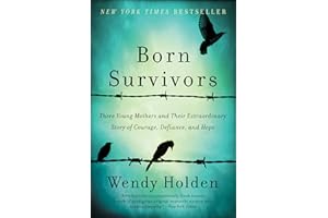 Born Survivors: Three Young Mothers and Their Extraordinary Story of Courage, Defiance, and Hope