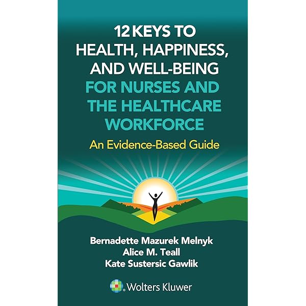 12 Keys to Health, Happiness, and Well-Being for Nurses and the