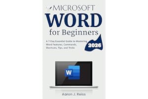 Microsoft Word for Beginners: A 7-Day Essential Guide to Mastering Word Features, Commands, Shortcuts, Tips, and Tricks