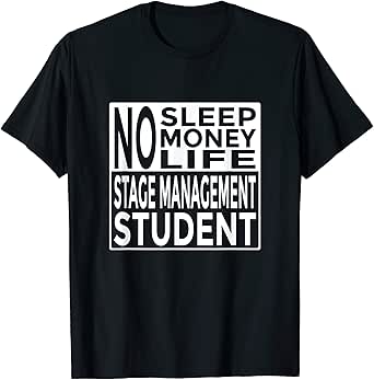 Amazon Com Funny Tee No Sleep No Money No Life Stage Management Student Clothing