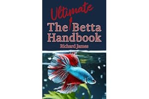 The Ultimate Betta Handbook: A Comprehensive Guide Book for Every Betta Owner