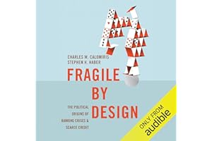 Fragile by Design: The Political Origins of Banking Crises and Scarce Credit