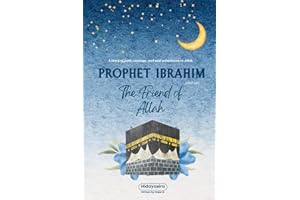 Prophet Ibrahim’s Trust in Allah: Lessons from the Life of Prophet Ibrahim for Young Readers (Lessons from the Prophets: Inspiring Islamic Stories for Young Readers)