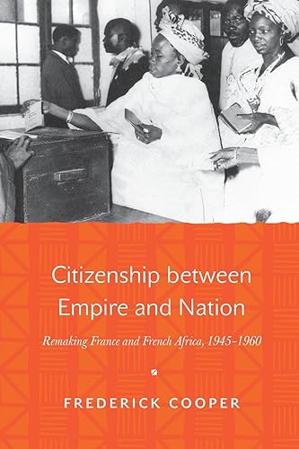 Download Citizenship between Empire and Nation: Remaking France and French Africa, 1945-1960 PDF