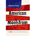 American Maelstrom: The 1968 Election and the Politics of Division (Pivotal Moments in World History)