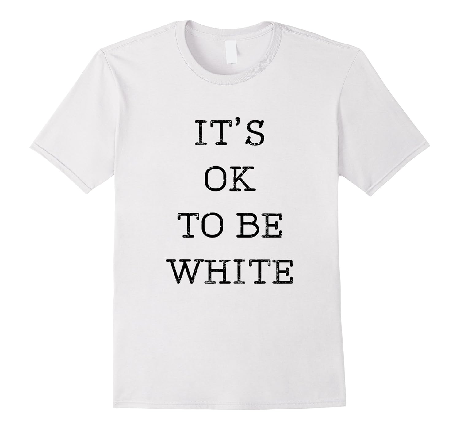 It's Ok To Be White T-Shirt Distressed Type-Rose