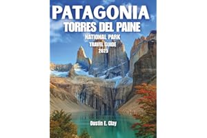Patagonia Torres del Paine National Park Travel Guide 2025: Navigate the W and O Circuits, Adventure Through Pristine Ecosystems, and Experience the Dazzling Beauty of Chile's Majestic Mountains