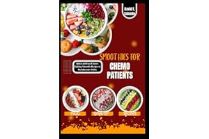 SMOOTHIES FOR CHEMO PATIENTS: Quick and Easy Cancer-Fighting Smoothie Recipes to Reclaim your vitality