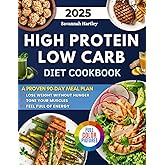 High Protein Low Carb Cookbook: A Collection of Quick and Delicious Meals with a Proven 90-Day Plan to Lose Weight Without Hunger, Tone Your Muscles, and Feel Full of Energy.