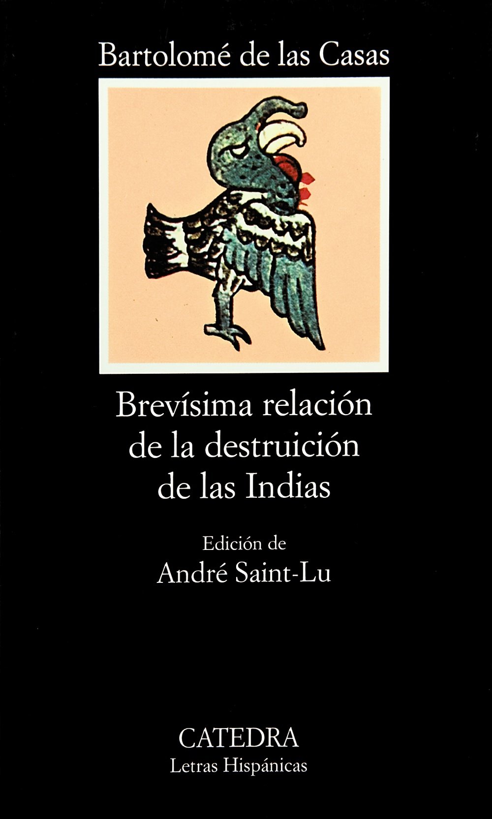 Amazon Com Brevisima Relacion De La Destruicion De Las Indias Letras Hispanicas Spanish Edition 9788437603414 Bartolome De Las Casas Andre Saint Lu Books