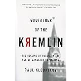 Godfather of the Kremlin: The Decline of Russia in the Age of Gangster Capitalism