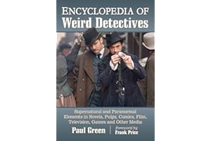 Encyclopedia of Weird Detectives: Supernatural and Paranormal Elements in Novels, Pulps, Comics, Film, Television, Games and Other Media