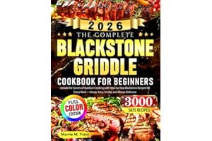 The Complete Blackstone Griddle Cookbook for Beginners: Unlock the Secrets of Outdoor Cooking with Step-by-Step Blackstone Recipes for Every Meal — Crispy, Juicy, Smoky, and Always Delicious