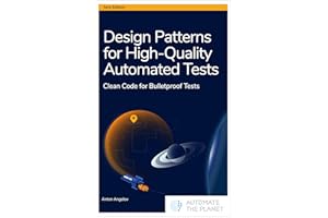 Design Patterns for High-Quality Automated Tests: Clean Code for Bulletproof Tests
