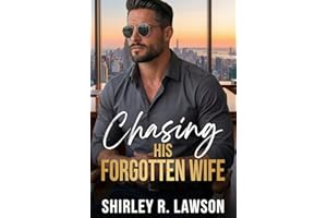 Chasing His Forgotten Wife: A Billionaire Second Chance Romance