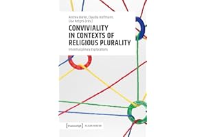 Conviviality in Contexts of Religious Plurality: Interdisciplinary Explorations (Religion in Bewegung | Religion in Motion Bo