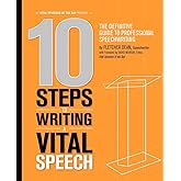 10 Steps to Writing a Vital Speech: The Definitive Guide to Professional Speechwriting