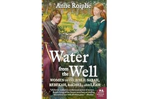 Water from the Well: Women of the Bible: Sarah, Rebekah, Rachel, and Leah