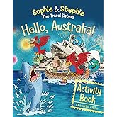 Hello, Australia! Activity Book: Explore, Play, and Discover an Outback Adventure for Creative Kids Ages 4-8 (Sophie & Stephie: The Travel Sisters)
