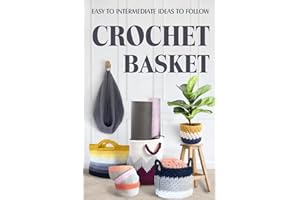 Crochet Basket: Easy to Intermediate Ideas to Follow: Basket Crochet Patterns