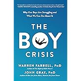 The Boy Crisis: Why Our Boys Are Struggling and What We Can Do About It