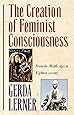The Creation Of Feminist Consciousness: From the Middle Ages to Eighteen-seventy (Women & History) (Women and History 2)